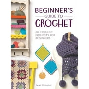 Beginner's Guide to Crochet: 20 Crochet Projects for Beginners, (Paperback)