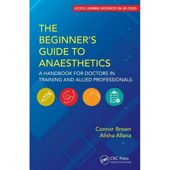Beginner's Guide to The Beginner's Guide to Anaesthetics: A Handbook for Doctors in Training and Allied Professionals, (Paperback)