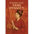 thumbnail image 1 of A Beginners Guide of Ancient China Beginner's Guide to the Tang Dynasty: Explore the History, Culture, and Achievements of China's Golden Age, (Paperback), 1 of 1