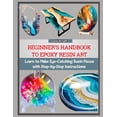 thumbnail image 1 of Beginner's Handbook to Epoxy Resin Art: Learn to Make Eye-Catching Resin Pieces with Step-by-Step Instructions, (Paperback), 1 of 1
