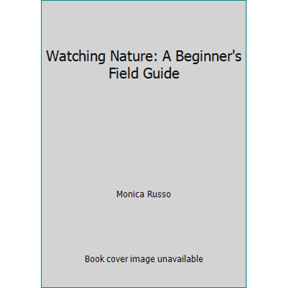 Pre-Owned Watching Nature: A Beginner's Field Guide (Paperback) 1402701306 9781402701306