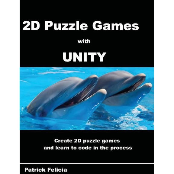 Beginner's Guide: A Beginner's Guide to 2D Puzzle Games with Unity : Create simple 2D puzzle games and learn C# in the process (Series #3) (Paperback)