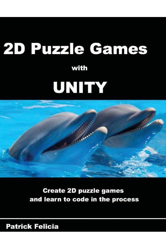 Beginner's Guide A Beginner's Guide to 2D Puzzle Games with Unity: Create simple 2D puzzle games and learn C# in the process, Book 3, (Paperback)