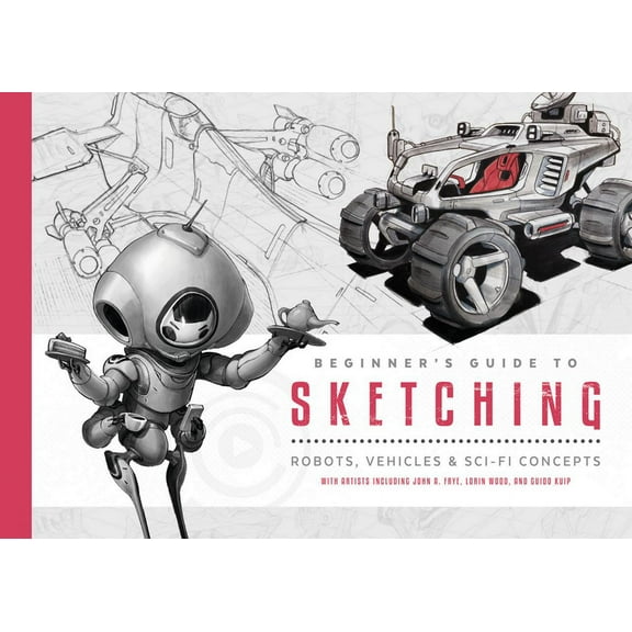 Beginner's Guide Beginner's Guide to Sketching: Robots, Vehicles & Sci-Fi Concepts, (Paperback)