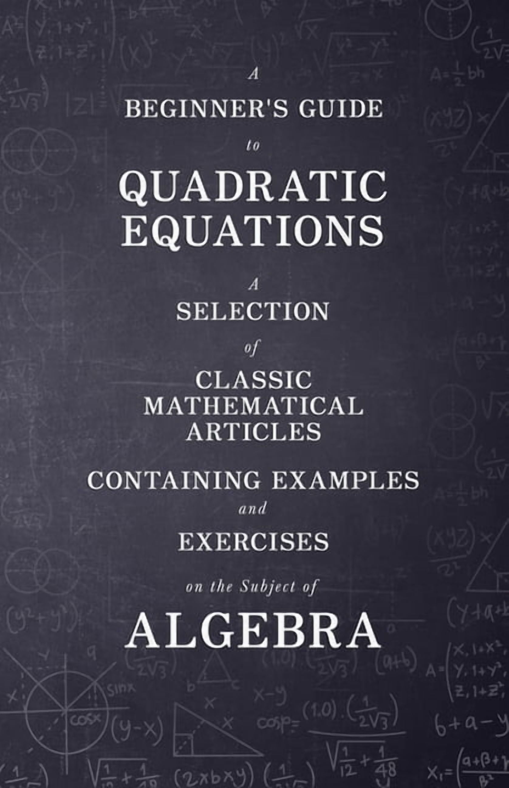 A Beginner's Guide to Quadratic Equations - A Selection of Classic ...