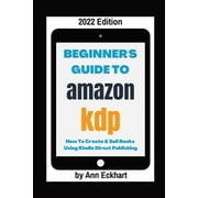 Beginners Guide To Amazon KDP 2022 Edition, Paperback