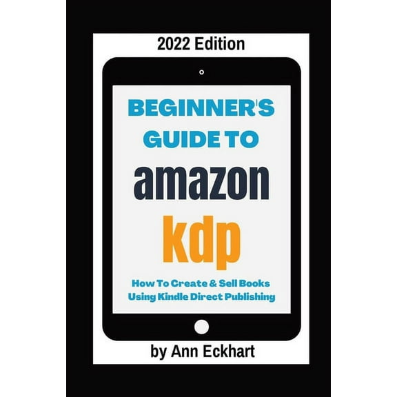 Beginner's Guide To Amazon KDP 2022 Edition, (Paperback)