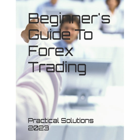Beginner's Guide To Forex Trading, (Paperback)