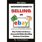 Beginners Guide To Selling On Ebay 2022 Edition 2022 Edition, Paperback