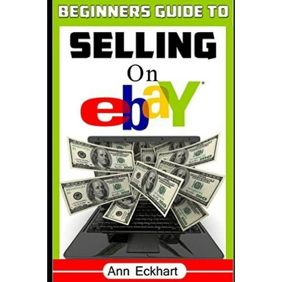 Beginner's Guide To Selling On Ebay: (Sixth Edition - Updated for 2020) (Paperback) by Ann Eckhart