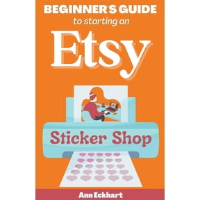Beginner's Guide To Starting An Etsy Sticker Shop, (Paperback)