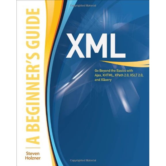 Pre-Owned XML: A Beginner's Guide: Go Beyond the Basics with Ajax, Xhtml, Xpath 2.0, XSLT 2.0 and Xquery (Paperback) 0071606262 9780071606264