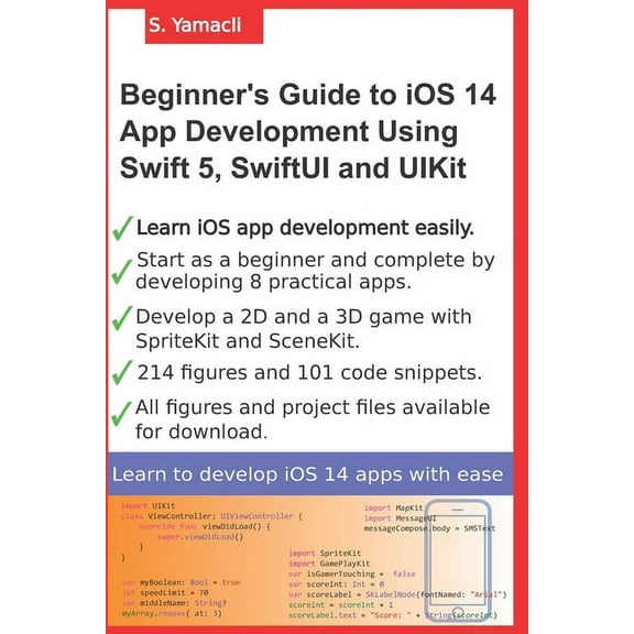 Beginner's Guide to iOS 14 App Development Using Swift 5, SwiftUI and UIKit: Develop 8 Practical Apps Including a 2D Spr, (Paperback)