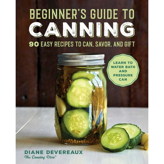 Beginner's Guide to Canning : 90 Easy Recipes to Can, Savor, and Gift (Paperback)