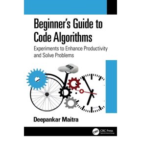 Beginner's Guide to Code Algorithms: Experiments to Enhance Productivity and Solve Problems, (Paperback)