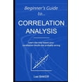 thumbnail image 1 of Bite-Size STATS Beginner's Guide to Correlation Analysis: Learn The One Reason Your Correlation Results Are Probably Wrong, Book 4, (Paperback), 1 of 1