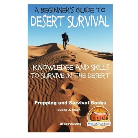 Beginner's Guide to Desert Survival Skills : Knowledge and Skills to Survive in the Desert