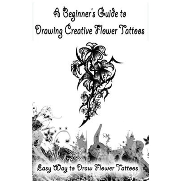 Beginner's Guide to Drawing Creative Flower Tattoos : Easy Way to Draw Flower Tattoos