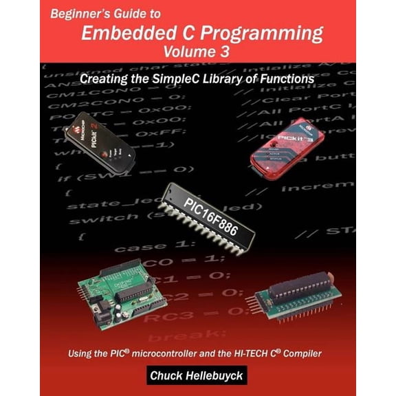 Beginner's Guide to Embedded C Programming - Volume 3: Creating the SimpleC Library of Functions, (Paperback)