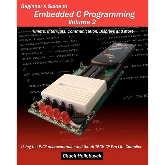 Beginner's Guide to Embedded C Programming - Volume 2: Timers, Interrupts, Communication, Displays and More, (Paperback)