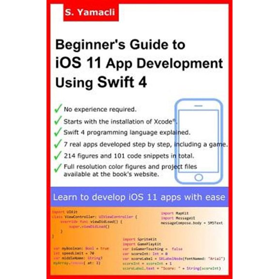 Beginner's Guide to Ios 11 App Development Using Swift 4 : Xcode, Swift and App Design Fundamentals