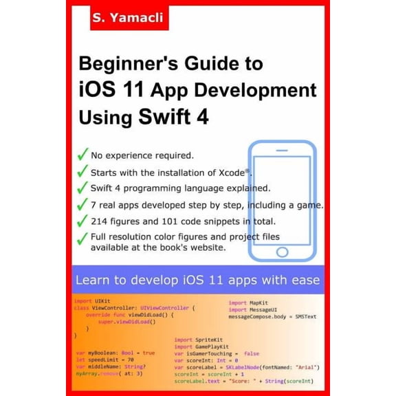 Beginner's Guide to iOS 11 App Development Using Swift 4: Xcode, Swift and App Design Fundamentals, (Paperback)