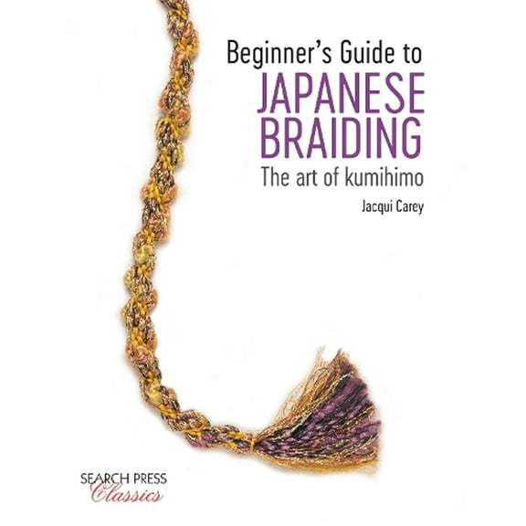 Beginners Guide to Japanese Braiding : The Art Of Kumihimo (Paperback)