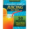 thumbnail image 1 of The Juicing Solution A Beginner's Guide To Juicing For Kids: 50 Recipes That Kids Will Love, (Paperback), 1 of 1