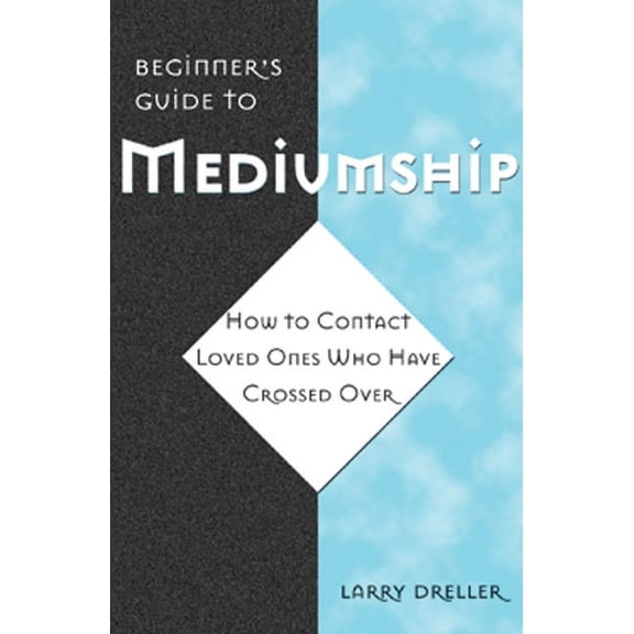 Beginner's Guide to Mediumship: How to Contact Loved Ones Who Have Crossed Over, (Paperback)