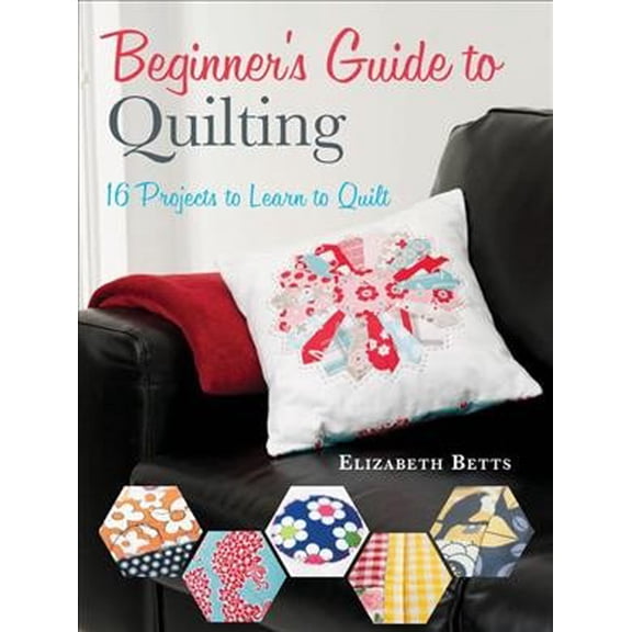 Pre-Owned Beginner's Guide to Quilting: 16 projects to learn to quilt Paperback