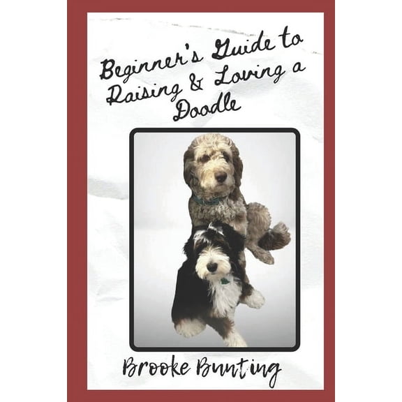 Beginner's Guide to Raising & Loving a Doodle: Discover Everything you need to know About Doodles, (Paperback)