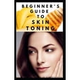 thumbnail image 1 of Beginner's Guide to Skin Toning: Everything You Need To Know ABout Skin Toning:, What To Use, How to Use, How To Maintai, (Paperback), 1 of 1