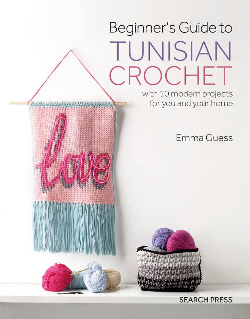 Beginner's Guide to Tunisian Crochet: with 10 modern projects for you and  your home (Paperback)