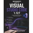 thumbnail image 1 of Beginner's Guide to Visual Studio Code 1.127: Practical Lessons for Everyday Programming Success, (Paperback), 1 of 1