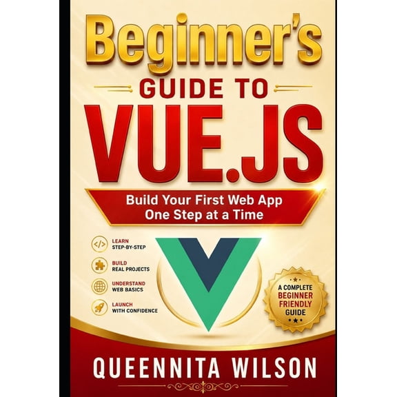 Beginner's Guide to Vue.js: Build Your First Web App One Step at a Time., (Paperback)