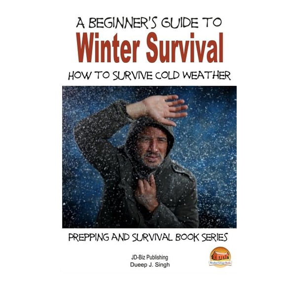Beginner's Guide to Winter Survival : How to Survive Cold Weather