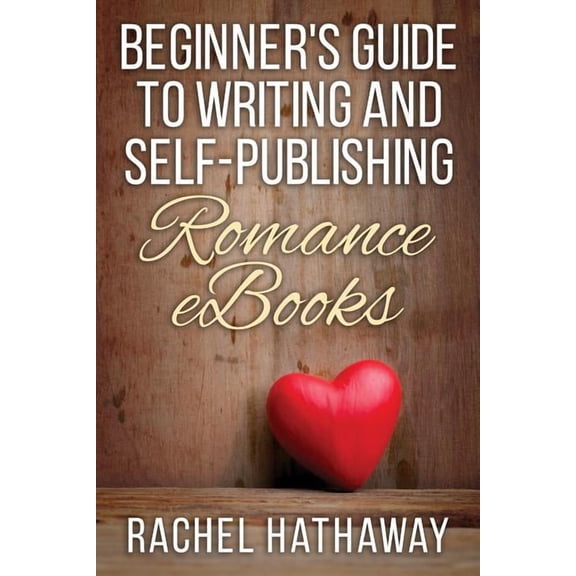 Beginner's Guide to Writing and Self-Publishing Romance eBooks