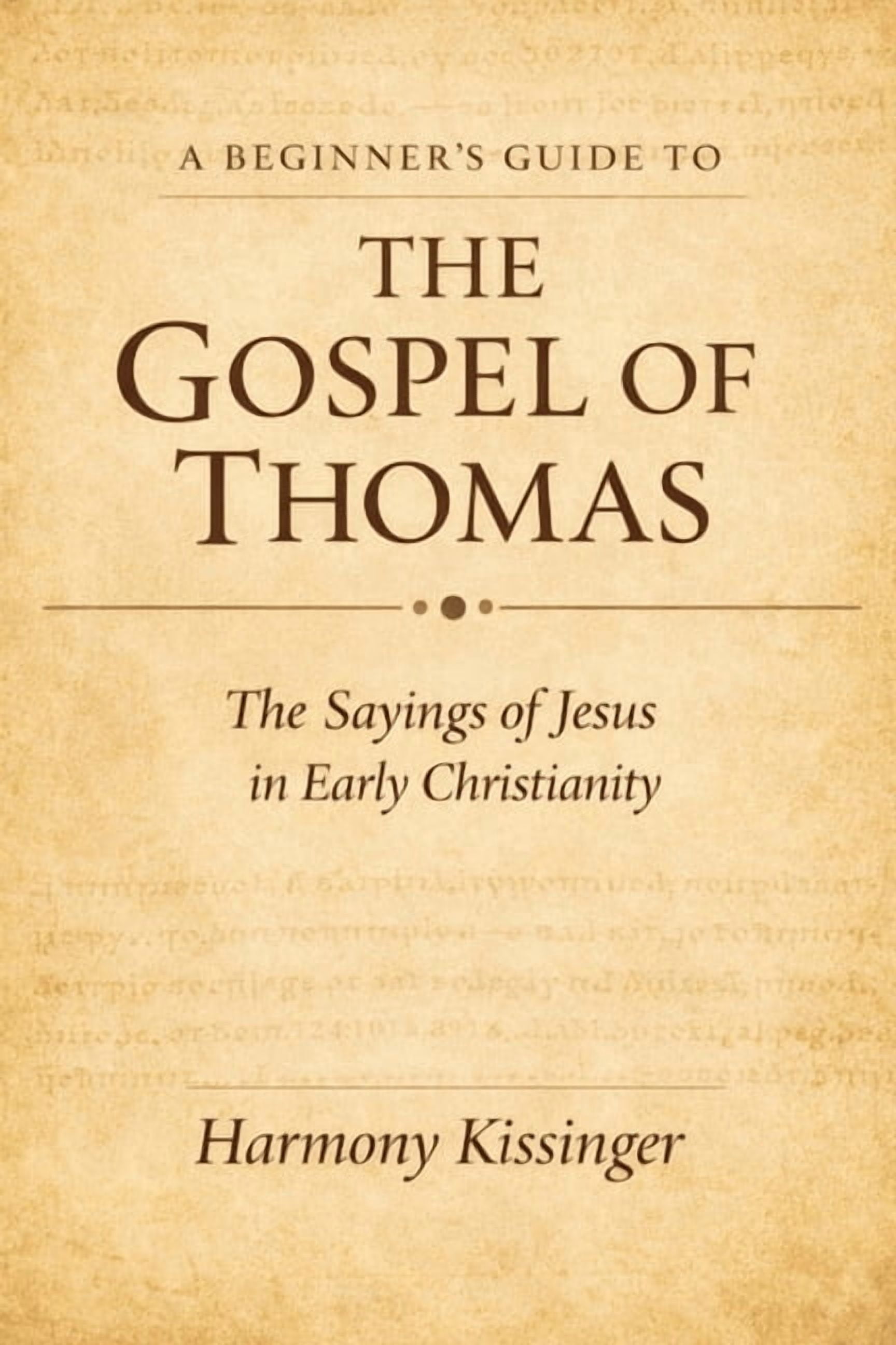A Beginner's Guide to the Gospel of Thomas: The Sayings of Jesus in ...