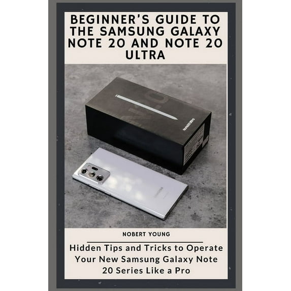 Beginner's Guide to the Samsung Galaxy Note 20 and Note 20 Ultra: Hidden Tips and Tricks to Operate Your New Samsung Gal, (Paperback)