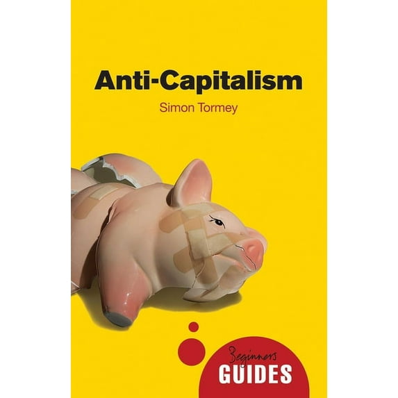 Beginner's Guides: Anti-capitalism : A Beginner's Guide (Edition 2) (Paperback)