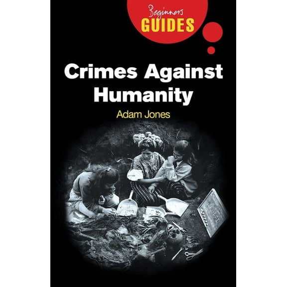 Beginner's Guides: Crimes Against Humanity : A Beginner's Guide (Paperback)