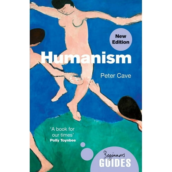 Beginner's Guides Humanism: A Beginner's Guide (Updated Edition), (Paperback)
