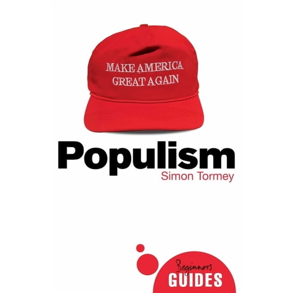Beginner's Guides: Populism : A Beginner's Guide (Paperback)