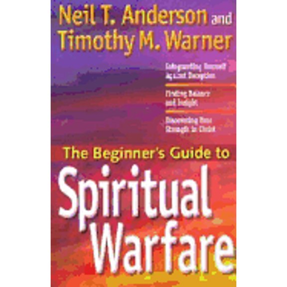 Pre-Owned Beginner's Guides (Servant): The Beginner's Guide to Spiritual Warfare : Using Your Spiritual Weapons-Defending Your Family-Recognizing Satan's Lies (Paperback)