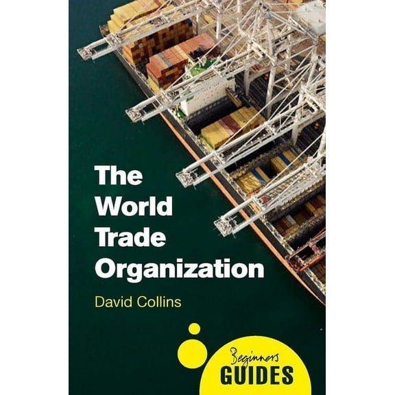 Beginner's Guides: The World Trade Organization : A Beginner's Guide (Paperback)