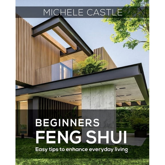 Beginners Feng Shui Easy Tips to Enhance Everyday Living, (Paperback)