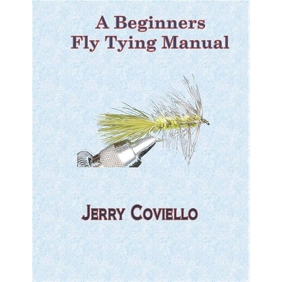 Beginners Fly Tying Manual (Paperback) by Jerry Coviello