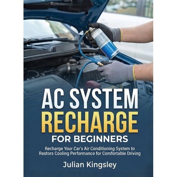For Beginners (For Beginners) AC System Recharge for Beginners: Recharge Your Car's Air Conditioning System to Restore Cooling Performance for Comfort, (Paperback)
