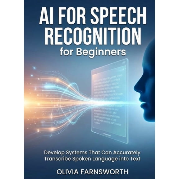 For Beginners (For Beginners) AI for Speech Recognition for Beginners: Develop Systems That Can Accurately Transcribe Spoken Language into Text, (Paperback)