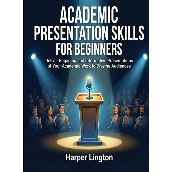 For Beginners (For Beginners) Academic Presentation Skills for Beginners: Deliver Engaging and Informative Presentations of Your Academic Work to Dive, (Paperback)